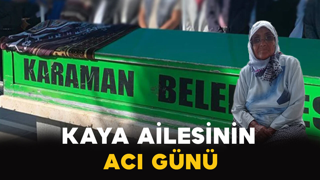 Karaman'da Kaya ailesinin acı kaybı