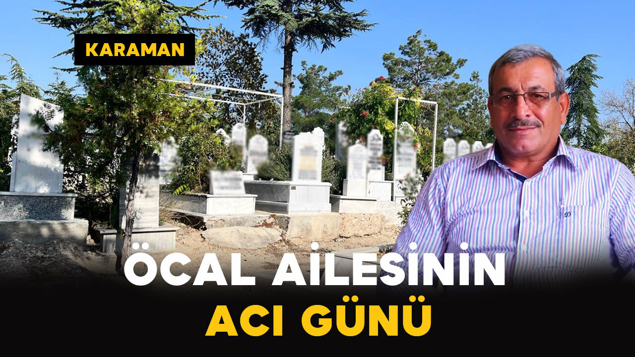 Karaman'da Öcal ailesinin acı günü