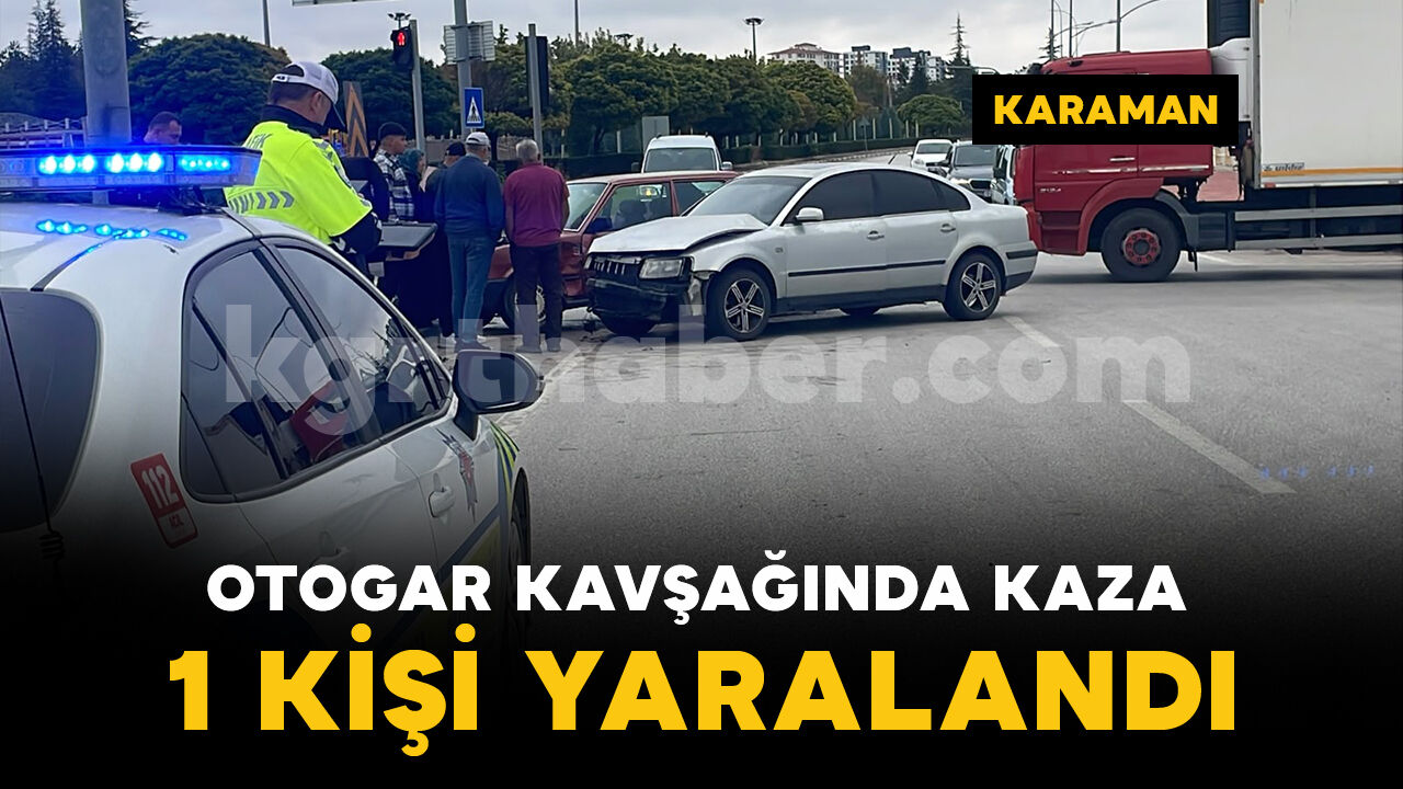 Karaman'da otogar kavşağında iki otomobil çarpıştı: 1 yaralı