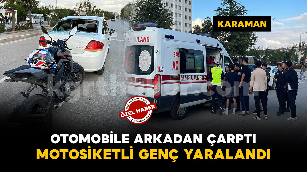 Karaman'da otomobile arkadan çarpan motosikletli yaralandı