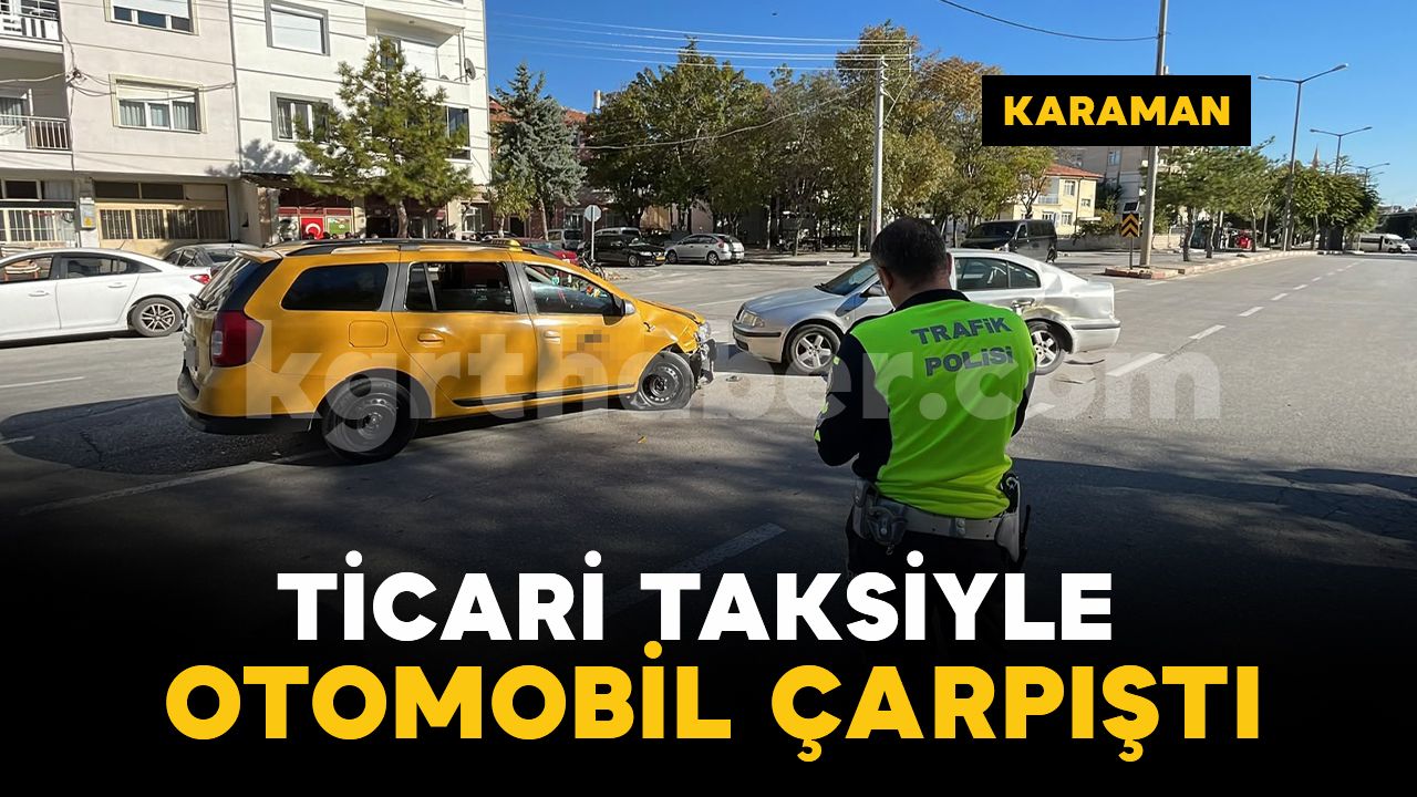Karaman'da ticari taksi ile otomobil çarpıştı: 1 yaralı