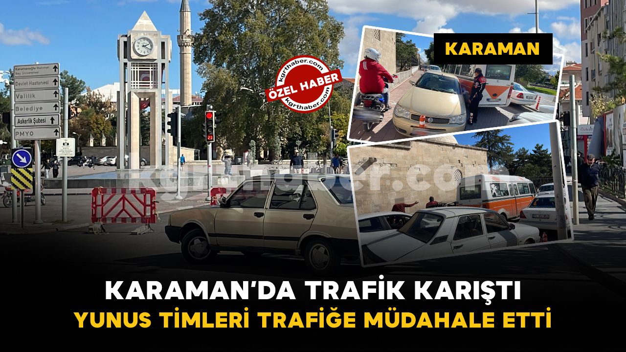 Karaman’da trafik karıştı: Yunus timleri müdahale etti