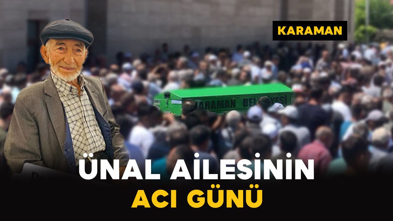 Karaman’da Ünal ailesinin acı günü