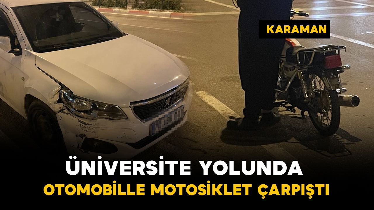 Karaman'da üniversite yolunda kaza: 1 yaralı