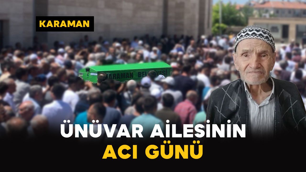 Karaman'da Ünüvar ailesinin acı günü