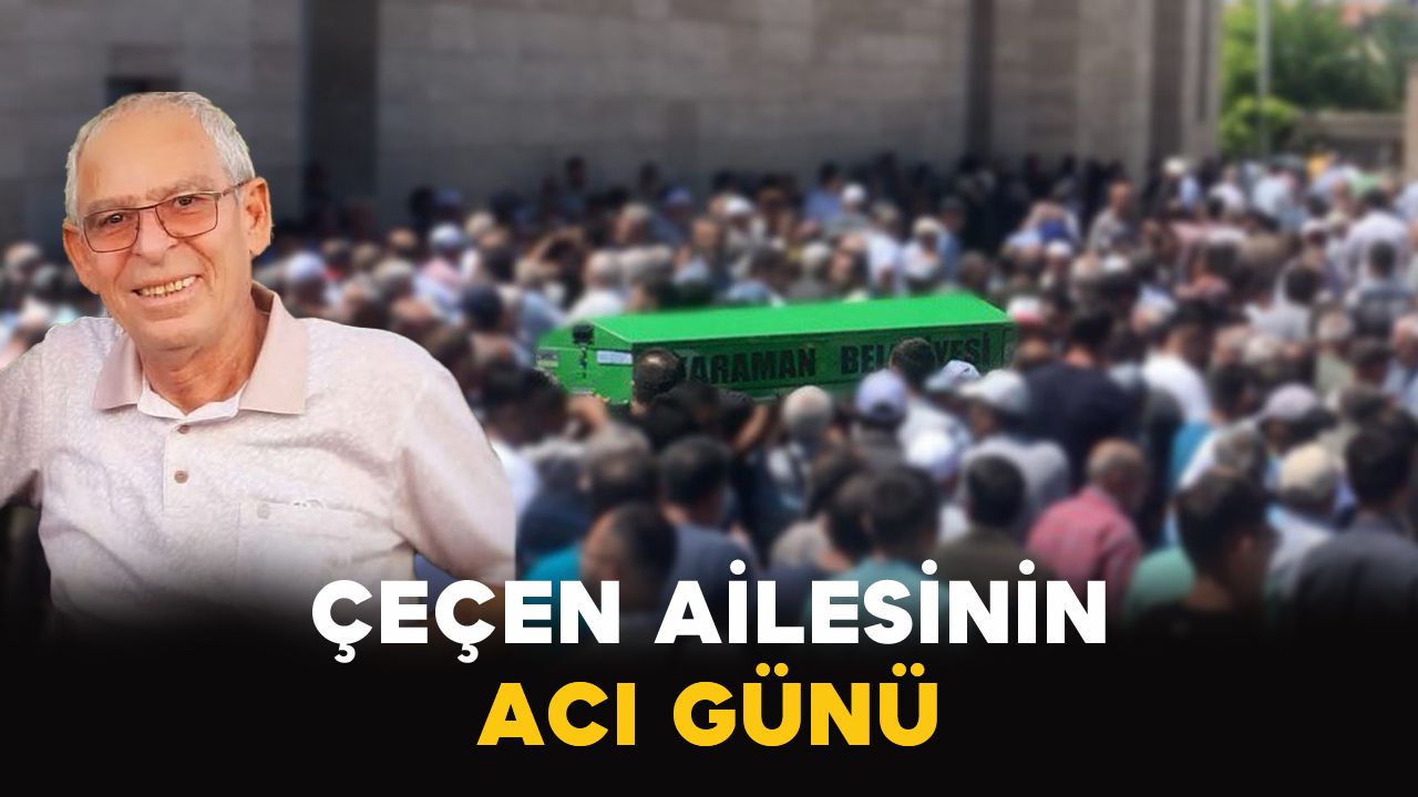 Karamanlı Çeçen ailesinin acı günü