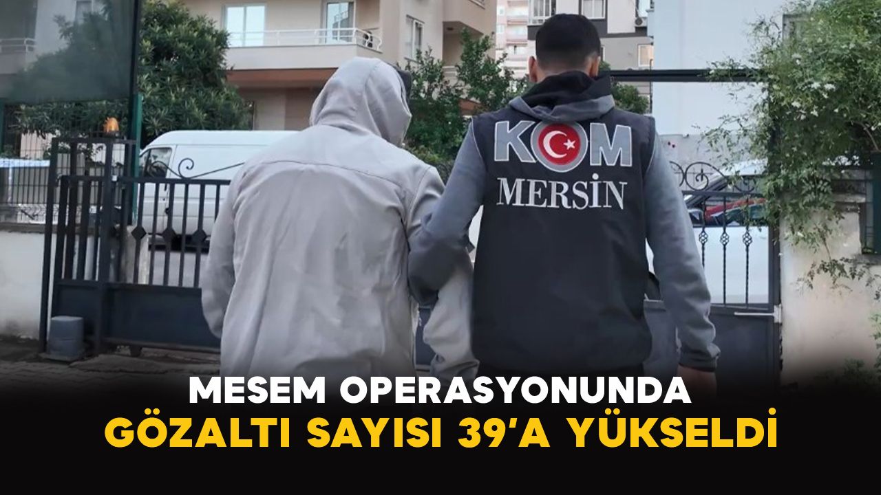 MESEM operasyonunda gözaltı sayısı 39’a yükseldi