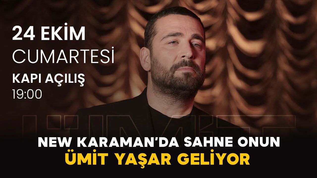 New Karaman’da sahne onun: Ümit Yaşar geliyor